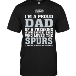 I'm A Proud Dad Of A Freaking Awesome Son Who Loves The Spurs