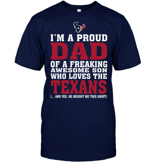 I'm A Proud Dad Of A Freaking Awesome Son Who Loves The Texans