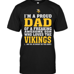 I'm A Proud Dad Of A Freaking Awesome Son Who Loves The Vikings