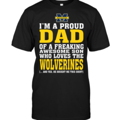 I'm A Proud Dad Of A Freaking Awesome Son Who Loves The Wolverines