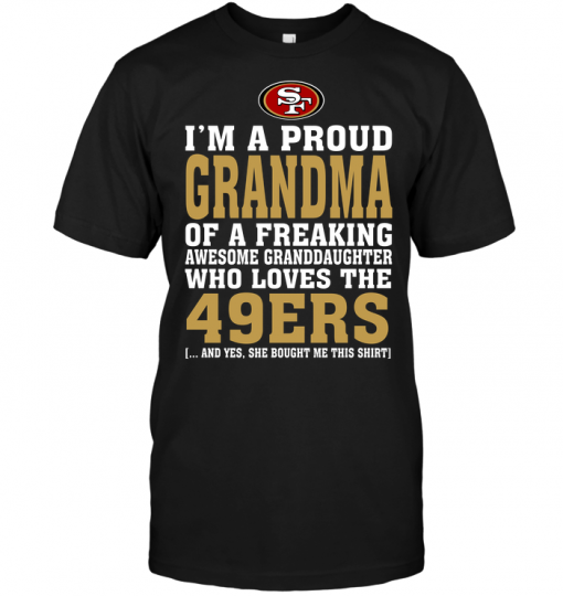 I'm A Proud Grandma Of A Freaking Awesome Granddaughter Who Loves The 49ers