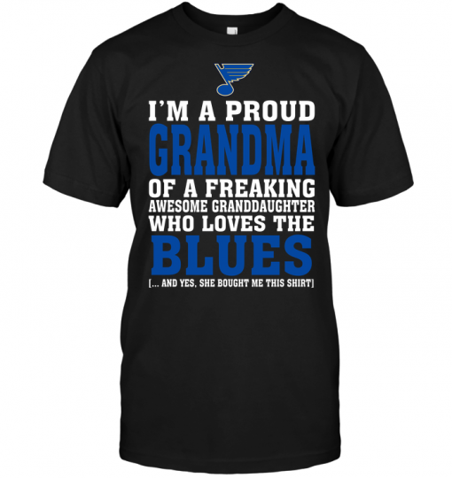 I'm A Proud Grandma Of A Freaking Awesome Granddaughter Who Loves The Blues