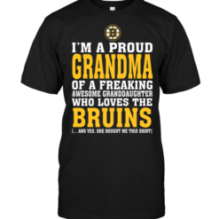 I'm A Proud Grandma Of A Freaking Awesome Granddaughter Who Loves The Bruins