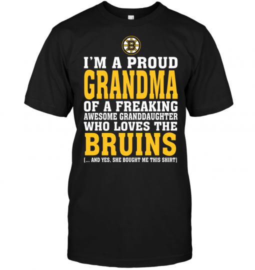 I'm A Proud Grandma Of A Freaking Awesome Granddaughter Who Loves The Bruins