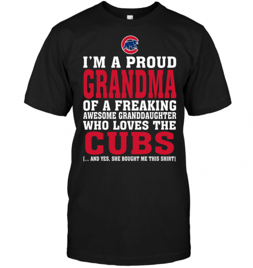 I'm A Proud Grandma Of A Freaking Awesome Granddaughter Who Loves The Cubs