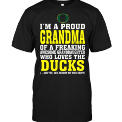 I'm A Proud Grandma Of A Freaking Awesome Granddaughter Who Loves The Ducks