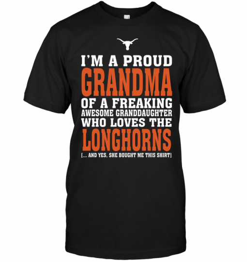 I'm A Proud Grandma Of A Freaking Awesome Granddaughter Who Loves The LonghornsI'm A Proud Grandma Of A Freaking Awesome Granddaughter Who Loves The Longhorns