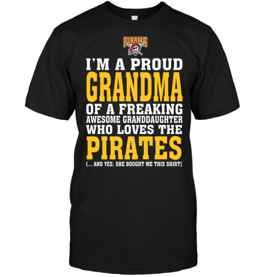 I'm A Proud Grandma Of A Freaking Awesome Granddaughter Who Loves The Pirates