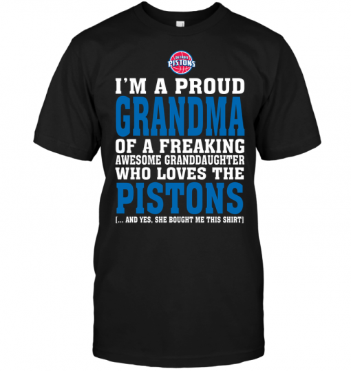 I'm A Proud Grandma Of A Freaking Awesome Granddaughter Who Loves The Pistons