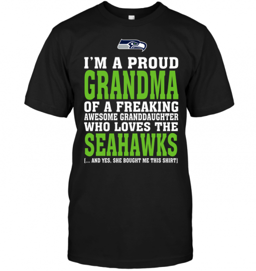 I'm A Proud Grandma Of A Freaking Awesome Granddaughter Who Loves The Seahawks
