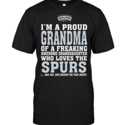 I'm A Proud Grandma Of A Freaking Awesome Granddaughter Who Loves The Spurs