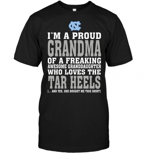 I'm A Proud Grandma Of A Freaking Awesome Granddaughter Who Loves The Tar HeelsI'm A Proud Grandma Of A Freaking Awesome Granddaughter Who Loves The Tar Heels