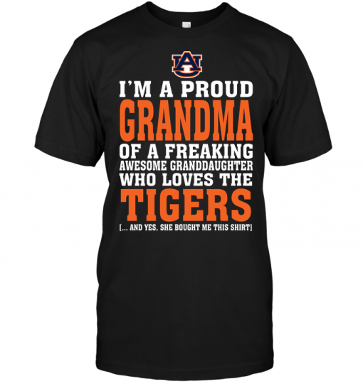 I'm A Proud Grandma Of A Freaking Awesome Granddaughter Who Loves The Auburn Tigers