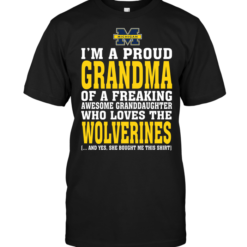 I'm A Proud Grandma Of A Freaking Awesome Granddaughter Who Loves The Wolverines