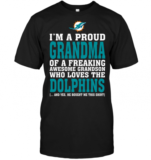 I'm A Proud Grandma Of A Freaking Awesome Grandson Who Loves The Dolphins
