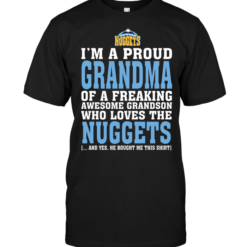 I'm A Proud Grandma Of A Freaking Awesome Grandson Who Loves The Nuggets