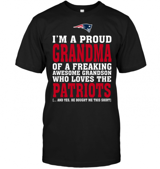 I'm A Proud Grandma Of A Freaking Awesome Grandson Who Loves The Patriots