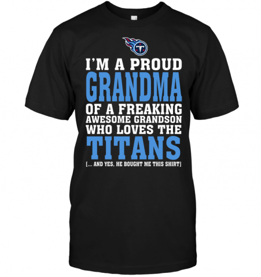 I'm A Proud Grandma Of A Freaking Awesome Grandson Who Loves The Titans