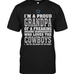 I'm A Proud Grandpa Of A Freaking Awesome Granddaughter Who Loves The Cowboys