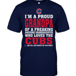 I'm A Proud Grandpa Of A Freaking Awesome Granddaughter Who Loves The Cubs