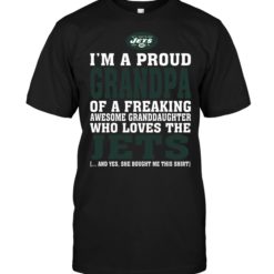 I'm A Proud Grandpa Of A Freaking Awesome Granddaughter Who Loves The Jets