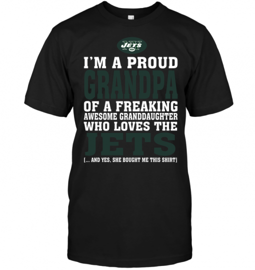 I'm A Proud Grandpa Of A Freaking Awesome Granddaughter Who Loves The Jets