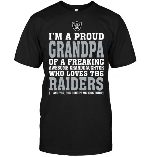 I'm A Proud Grandpa Of A Freaking Awesome Granddaughter Who Loves The Raiders