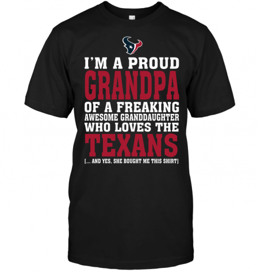 I'm A Proud Grandpa Of A Freaking Awesome Granddaughter Who Loves The Texans