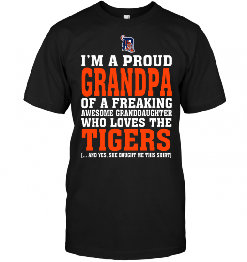 I'm A Proud Grandpa Of A Freaking Awesome Granddaughter Who Loves The Tigers