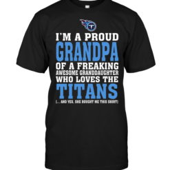 I'm A Proud Grandpa Of A Freaking Awesome Granddaughter Who Loves The Titans