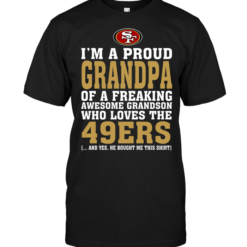 I'm A Proud Grandpa Of A Freaking Awesome Grandson Who Loves The 49ers