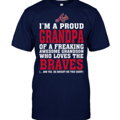 I'm A Proud Grandpa Of A Freaking Awesome Grandson Who Loves The Braves