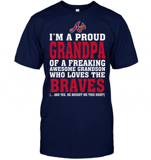 I'm A Proud Grandpa Of A Freaking Awesome Grandson Who Loves The Braves