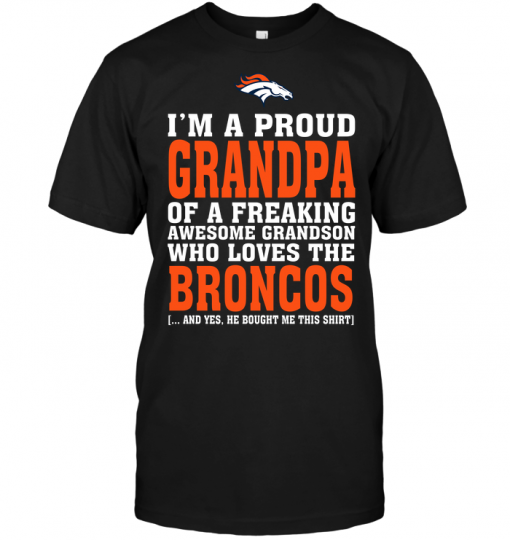I'm A Proud Grandpa Of A Freaking Awesome Grandson Who Loves The Broncos