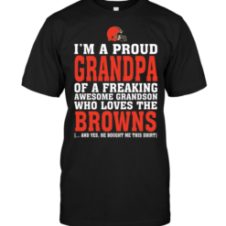 I'm A Proud Grandpa Of A Freaking Awesome Grandson Who Loves The Browns