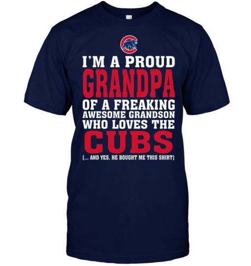 I'm A Proud Grandpa Of A Freaking Awesome Grandson Who Loves The Cubs