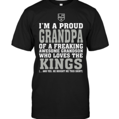 I'm A Proud Grandpa Of A Freaking Awesome Grandson Who Loves The Kings