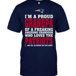 I'm A Proud Grandpa Of A Freaking Awesome Grandson Who Loves The Patriots