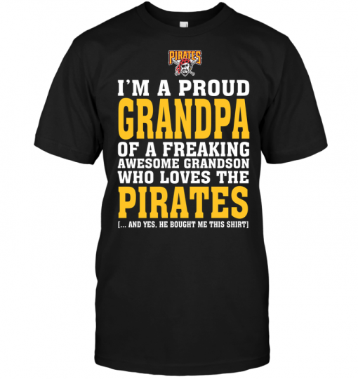 I'm A Proud Grandpa Of A Freaking Awesome Grandson Who Loves The Pirates