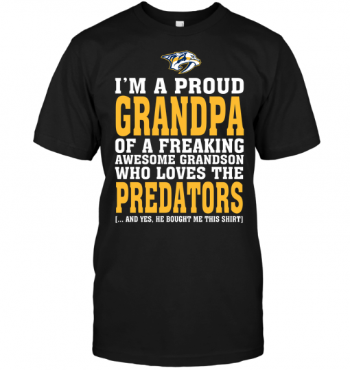 I'm A Proud Grandpa Of A Freaking Awesome Grandson Who Loves The Predators