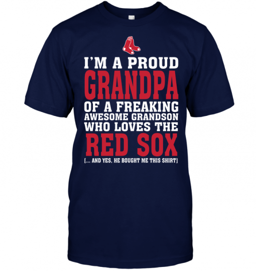 I'm A Proud Grandpa Of A Freaking Awesome Grandson Who Loves The Red Sox