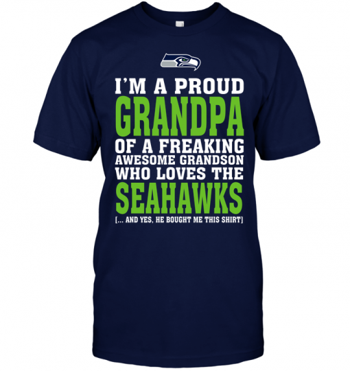 I'm A Proud Grandpa Of A Freaking Awesome Grandson Who Loves The Seahawks