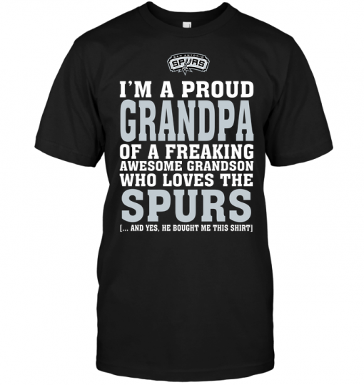 I'm A Proud Grandpa Of A Freaking Awesome Grandson Who Loves The Spurs