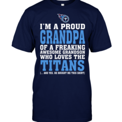 I'm A Proud Grandpa Of A Freaking Awesome Grandson Who Loves The Titans