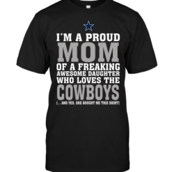 I'm A Proud Mom Of A Freaking Awesome Daughter Who Loves The Cowboys