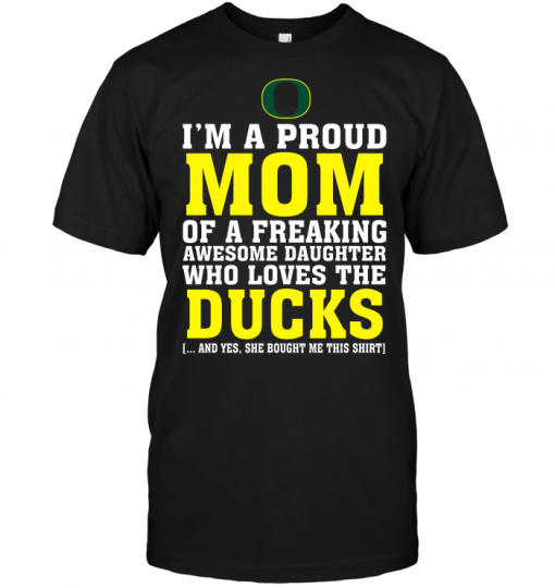I'm A Proud Mom Of A Freaking Awesome Daughter Who Loves The Ducks