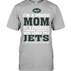 I'm A Proud Mom Of A Freaking Awesome Daughter Who Loves The Jets