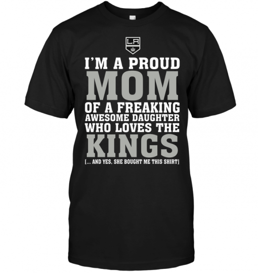I'm A Proud Mom Of A Freaking Awesome Daughter Who Loves The Kings