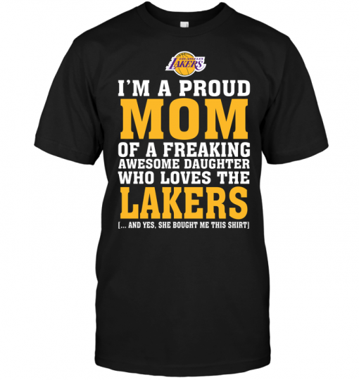 I'm A Proud Mom Of A Freaking Awesome Daughter Who Loves The Lakers