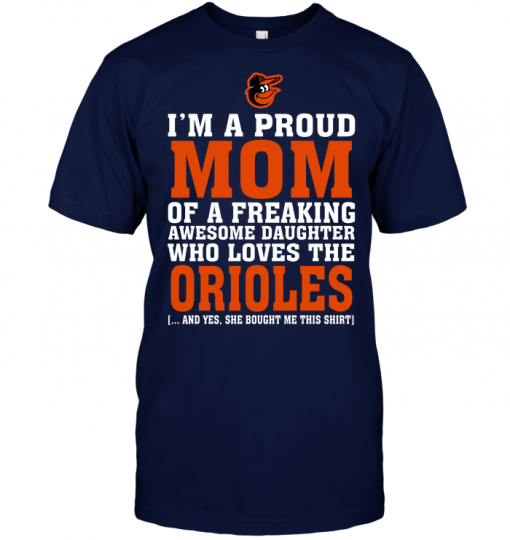 I'm A Proud Mom Of A Freaking Awesome Daughter Who Loves The Orioles